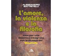 L'amore, la violenza e la filosofia. Idee per una didattica integrata con la mus