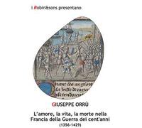 L' amore, la vita, la morte nella Francia della Guerra dei cent'anni (1356-1429)