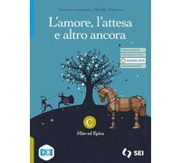 L'amore, l'attesa e altro ancora. Per le Scuole superiori. Con e-book. Con espansione online. Mito ed epica (Vol. C)