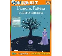 L'AMORE, L'ATTESA E ALTRO ANCORA - TOMO B + L'ALFABETO DELLA POESIA (9788805079568) - Libro Scolastico + Kit Scuola con Copertine Rebillo