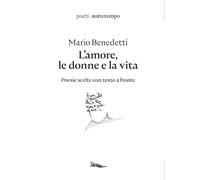 L'amore, le donne e la vita. Poesie scelte. Testo spagnolo a fronte - Bene...