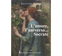 L'amore, l'universo... Socrate - Scialò Salvatore