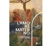 L' amore materno. Alle origini della pittura moderna da Previati a Boccioni. Catalogo della mostra (Verona, 7 dicembre 2018-10 marzo 2019)