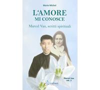 L'amore mi conosce. Marcel Van, scritti spirituali. Vol. 2 - 2021