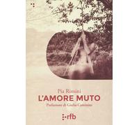 9788894599831 L'amore muto e altri racconti - Pia Rimini,Giulia Caminito