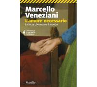 L'amore necessario. La forza che muove il mondo