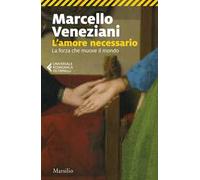 L'amore necessario. La forza che muove il mondo