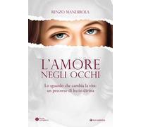 L'amore negli occhi. Lo sguardo che cambia la vita: un percorso di lectio divina