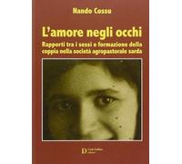 L'amore negli occhi. Rapporti tra i sessi e formazione della coppia nella società agropastorale sarda