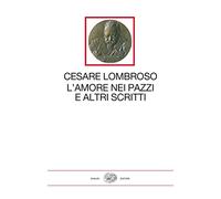 L' amore nei pazzi e altri scritti (1851-1909)