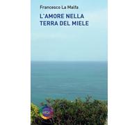 L'amore nella terra del miele - La Malfa Francesco