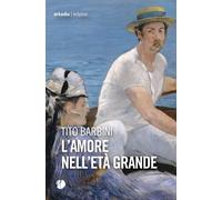 L'amore nell'età grande - Barbini Tito