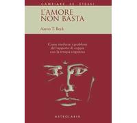 L'amore non basta. Come risolvere i problemi del rapporto di coppia con la terapia cognitiva