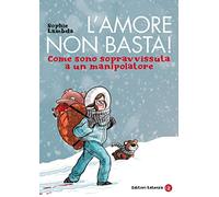 L'amore non basta! Come sono sopravvissuta a un manipolatore