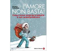 L'amore non basta! Come sono sopravvissuta a un manipolatore