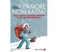 L'amore non basta Come sono sopravvissuta a un manipolatore [Paperback] [May 06