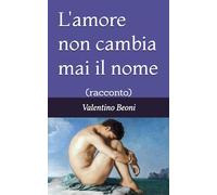 L'amore non cambia mai il nome: (racconto)