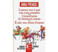 L'amore non è mai una cosa semplice-L’importanza di chiamarti amore-È solo una storia d’amore