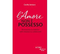 L'amore non è possesso. Riconoscere la violenza nelle relazioni tra adolescenti