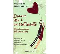 L' amore non è un sentimento. Piccolo manuale dell'amore vero