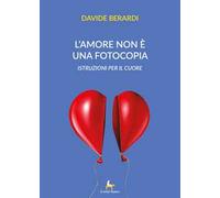 L'amore non è una fotocopia. Istruzioni per il cuore