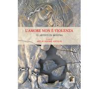 L'amore non è violenza. 72 artisti in mostra - 2015 - Leonida