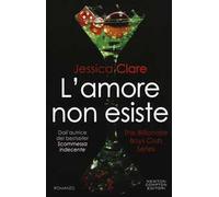 L' amore non esiste. The Billionaire Boys Club series
