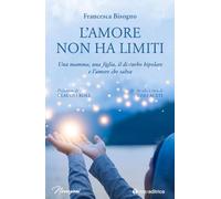 L'amore non ha limiti. Una mamma, una figlia, il disturbo bipolare e l’amore che salva