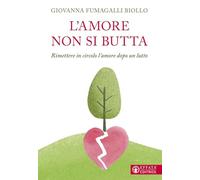 L'amore non si butta. Rimettere in circolo l'amore dopo un lutto