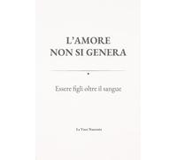L'amore non si genera. Essere figli oltre il sangue