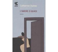 L'amore o quasi - Dunne Catherine