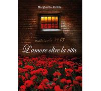 L'amore, oltre la vita. Matricola 19.03