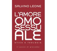 L'amore omosessuale. Etica e teologia - Leone Salvino