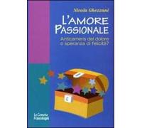 L'amore passionale. Anticamera del dolore o speranza di felicità?
