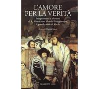 L'amore per la verità. Insegnamenti e aforismi di R. Menachem Mendel Morge...