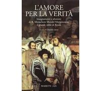 L'amore per la verità. Insegnamenti e aforismi di R. Menachem Mendel Morgenstern, il grande rebbe di Kotzk