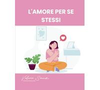 L'AMORE PER SE STESSI: Un Quaderno di Lavoro Psicologico