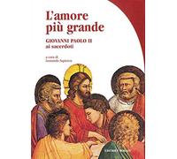 L'amore più grande. Giovanni Paolo II ai sacerdoti