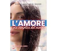 L'Amore più semplice del mondo: Autobiografia di un Amore che va Oltre