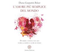 L'amore più semplice del mondo. Da bimba a donna che ama oltre la morte e oltre se stessa