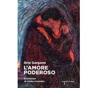 L'amore poderoso. Il romanzo di Linda e Leandro