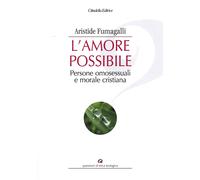 L'amore possibile. Persone omosessuali e morale cristiana. - [Cittadella]