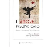 L'amore pregiudicato. Donne e omosessuali sotto il fascismo