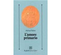 L'amore primario. Gli inesplorati confini tra biologia e psicoanalisi
