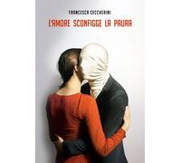 L'amore sconfigge la paura - [La Forgia Press]
