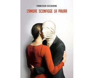 L'amore sconfigge la paura - [La Forgia Press]