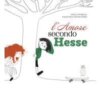 L'amore secondo Hesse. Ediz. illustrata - Nosella Stella