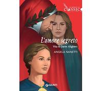 L' amore segreto. Vita di Dante Alighieri