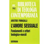 L'amore sessuale. Fondamenti e criteri teologico-morali - 2017 -