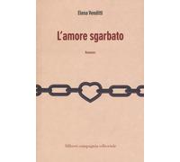 L'amore sgarbato - Venditti Elena